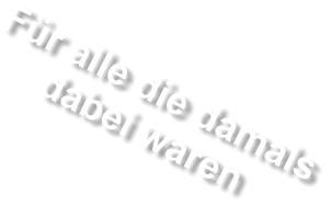 F�r alle die damals dabei waren